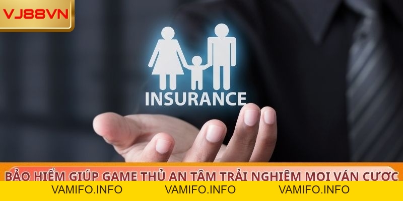 Bảo Hiểm Cực Chất An Tâm Trọn Vẹn Trải Nghiệm Tại VJ88 - VAMIFO
