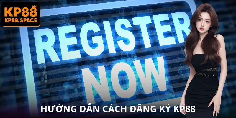 Đăng Ký KP88 | Mở Tài Khoản Chỉ 1 Phút Để Chơi Ngay Lập Tức - VAMIFO