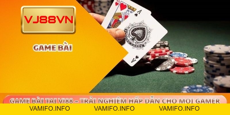 Game Bài Tại VJ88 – Trải Nghiệm Hấp Dẫn Cho Mọi Game Thủ - VAMIFO