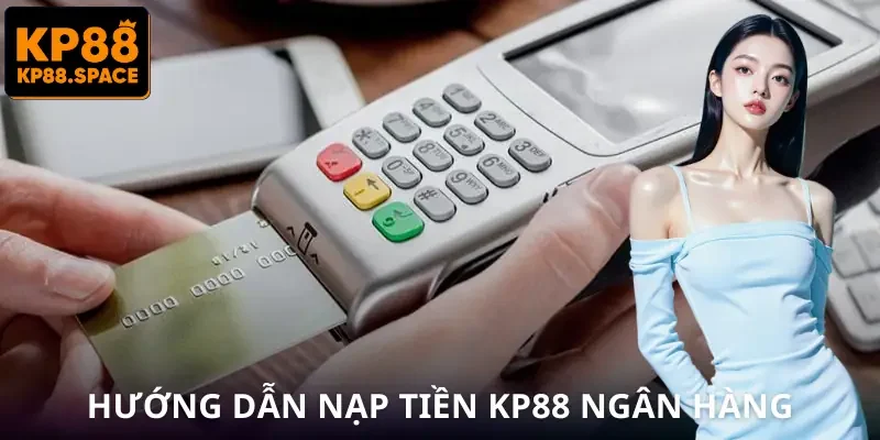 Cách Nạp Tiền KP88 Nhanh Nhất - Chốt Giao Dịch Trong Vài Giây - VAMIFO
