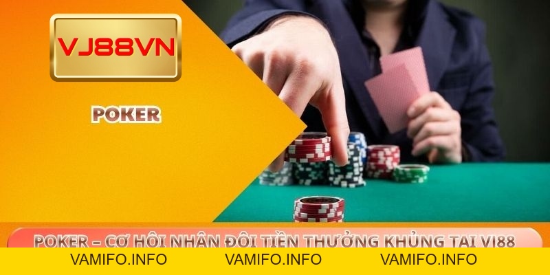 Poker – Cơ hội nhân đôi tiền thưởng khủng tại VJ88 - VAMIFO