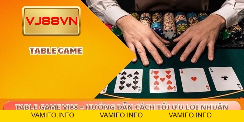 Table Game VJ88 – Hướng Dẫn Chơi Và Cách Tối Ưu Lợi Nhuận - VAMIFO