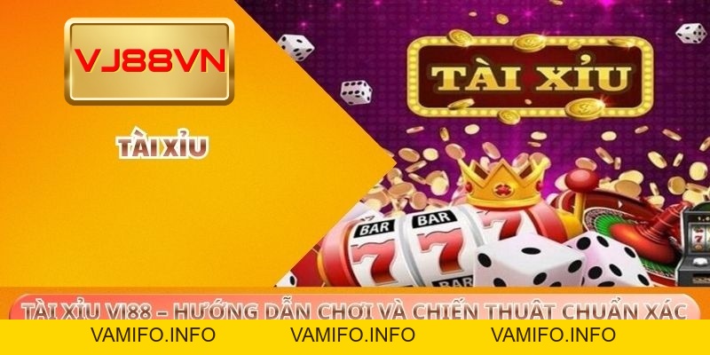 Tài Xỉu VJ88 – Hướng Dẫn Chơi Và Chiến Thuật Chuẩn Xác - VAMIFO
