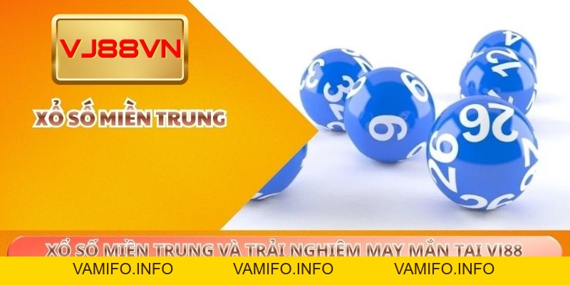 Xổ Số Miền Trung Và Trải Nghiệm May Mắn Tại VJ88 - VAMIFO